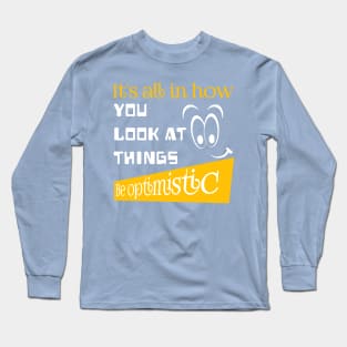 Be Optimistic! (Motivational and Inspirational Quote) Long Sleeve T-Shirt